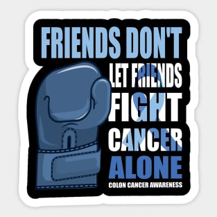 Colon Cancer Funny, Colon Cancer Sayings, Friends Don't Let Friends Fight Cancer Alone Sticker